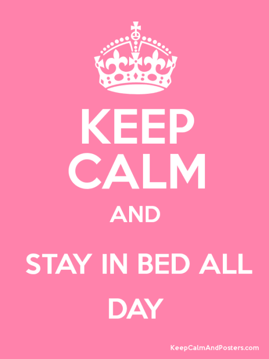 Keep calm and stay in bed